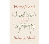 Home/Land: A Memoir Of Departure And Return