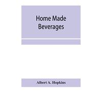Home Made Beverages, The Manufacture Of Non-Alcoholic And Alcoholic Drinks In The Household
