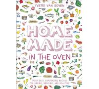 Home Made in the Oven: Truly Easy, Comforting Recipes for Baking, Broiling, and Roasting