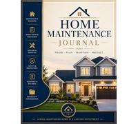 Home Maintenance Journal: : A Complete Home-Organizer for Tracking Repairs, Monitoring Schedules, Warranties, Expenses, Inspections, Seasonal Checklists & Household Improvement Records