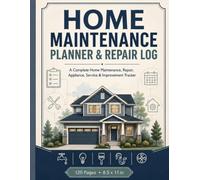 Home Maintenance Planner & Repair Log: A Complete Home Maintenance, Repair, Appliance, Service & Improvement Tracker