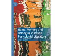 Home, Memory And Belonging In Italian Postcolonial Literature