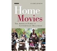 Home Movies: The American Family in Contemporary Hollywood Cinema (International Library of the Moving Image) - [Version Originale] Claire Jenkins (Auteur)