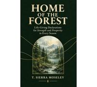 HOME OF THE FOREST: Life-Giving Declarations for Strength and Prosperity in Every Season