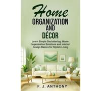 Home Organization and Décor: Learn Simple Decluttering, Home Organization Solutions and Interior Design Basics for Stylish Living