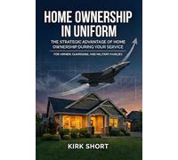 Home Ownership in Uniform: The Strategic Advantage of Home Ownership During Your Service - Air Force & Space Force Edition