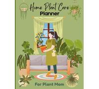Home Plant Care Planner - For Plant Mom’s | 1 year Garden Journal & Tracker | 8.5 x 11”-: Track Watering, Feeding, Pruning, Growth & love your green babies every day.