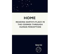 Home: Reading Earth's Place in the Cosmos Through Human Perception
