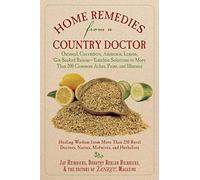 Home Remedies from a Country Doctor: Oatmeal, Cucumbers, Ammonia, Lemon, Gin-soaked Raisins: Timeless Solutions to More Than 200 Common Aches, Pains, and Illnesses
