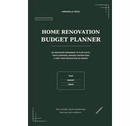 Home Renovation Budget Planner: An Organized Workbook to Plan Costs, Track Expenses, Manage Contractors & Keep Your Renovation on Budget