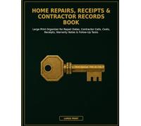 Home Repairs, Receipts & Contractor Records Book: Large Print Organizer for Repair Dates, Contractor Calls, Costs, Receipts, Warranty Notes & Follow-Up Tasks