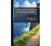 Home Rule, Speeches of John Redmond, M. P.;