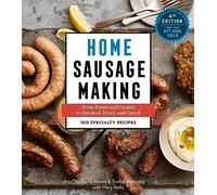 Home Sausage Making, 4th Edition: From Fresh and Cooked to Smoked, Dried, and Cured: 100 Specialty Recipes