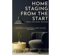 HOME STAGING FROM THE START: BUILDING A SUCCESSFUL HOME STAGING BUSINESS