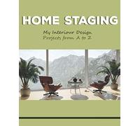 Home Staging My Interior Design Projects To A From Z: Renovation And Home Improvement Logbook Fillable Notebook 7.5 X 9.25 Inches 110 Pages Work Planner Useful For Decorator And Property Owner