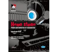 Home Studio : Pour guitaristes et bassistes, pour tous les musiciens débutants et confirmés