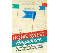 Home Sweet Anywhere: How We Sold Our House, Created a New Life, and Saw the World