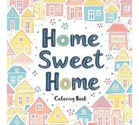 Home Sweet Home Coloring Book: Color Your Happy Place!