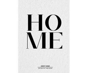 Home Sweet Home: Decorative Statement Table Book | Style and Transform An Empty Space Into Something Beautiful - The Perfect Gift For Homeowners