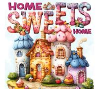 Home Sweets Home: A Fantasy Sweet Treats Coloring Book Featuring Cute Cupcake Houses and Cozy Ice Cream Cottages