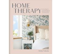 Home Therapy: Interior Design for Increasing Happiness, Boosting Confidence, and Creating Calm: An Interior Design Book