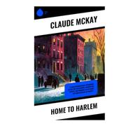 Home to Harlem: A Jazz Age Journey Through 1920s Black Nightlife, Working-Class Struggle, and Urban Modernist Harlem