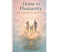 Home to Humanity: Parenting with Love and Purpose