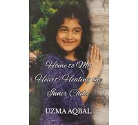 Home to My Heart: Healing the Inner Child: Reflections on Inner Child Integration