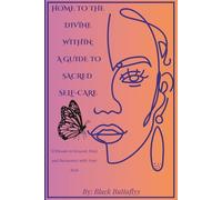 HOME TO THE DIVINE WITHIN: A GUIDE TO SACRED SELF-CARE: 51 RITUALS TO GROUND, HEAL, AND RECONNECT WITH YOUR SOUL