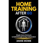 Home Training After 60: Simple Home Workouts to Build Strength and Stay Independent
