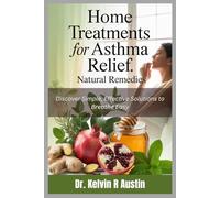 Home Treatments for Asthma Relief: Natural Remedies: Discover Simple, Effective Solutions to Breathe Easy