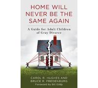 Home Will Never Be the Same Again: A Guide for Adult Children of Gray Divorce