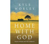 Home With God: An Invitation into Union With Christ