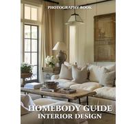 Homebody Guide Interior Design Photography Book: Creating Cozy, Calm, and Intentional Spaces That Feel Like You