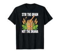Homebrewer Brewing Stir The Grain Not The Drama T-Shirt