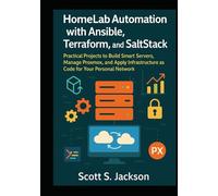 HomeLab Automation with Ansible, Terraform, and SaltStack: Practical Projects to Build Smart Servers, Manage Proxmox, and Apply Infrastructure as Code for Your Personal Network