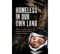 Homeless in Our Own Land: Māori, housing, prison, and the silence around structural racism