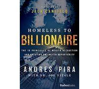 Homeless to Billionaire: The 18 Principles of Wealth Attraction and Creating Unlimited Opportunity