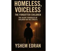 Homeless, Voiceless The Forgotten Children: "The Silent Struggles of Children on the Streets"