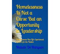 Homelessness Is Not a Curse But an Opportunity in Leadership: Homelessness Has Life-Experienced Leaders for the Nation