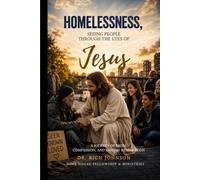HOMELESSNESS: Seeing People Through the Eyes of Jesus