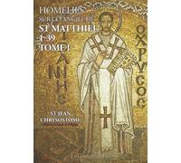 Homélie sur l'Évangile de st Matthieu, 1-39, Tome I, St Jean Chrysostome