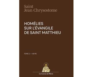 Homélie sur l'Évangile de St Matthieu, 40-90, Tome II, St Jean Chrysostome