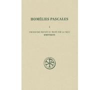 Homélies Pascales - Tome 1, Une Homélie Inspirée Du Traité De La Pâque D'hippolyte