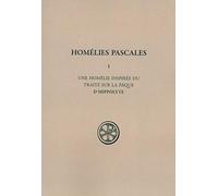 Homélies Pascales, tome 1 : Une Homélie inspirée du traité sur la Pâque
