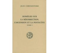 Homélies Sur La Résurrection, L'ascension Et La Pentecôte - Tome 1