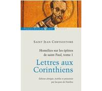 Homélies Sur Les Épîtres De Saint Paul - Tome 1, Lettres Aux Corinthiens