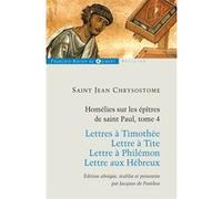 Homélies Sur Les Épitres De Saint Paul - Tome 4