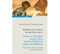 Homélies sur les épitres de Saint Paul Lettres à Timothée ; Lettre à Tite ; Lettre à Philémon ; Lettre aux Hébreux - (Saint) Jean Chrysostome - F.x. De Guibert - broché - Anthologie