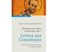 Homélies Sur Les Épîtres De Saint Paul - Tome 1, Lettres Aux Corinthiens